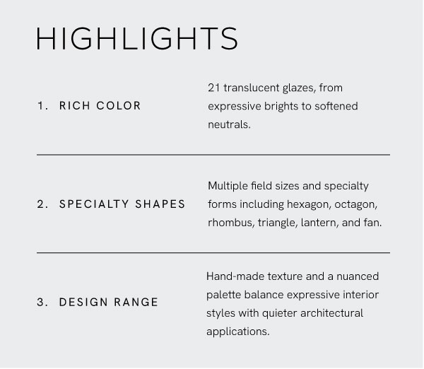 Highlights: 1. Rich Color 2. Specialty Shapes 3. Design Range